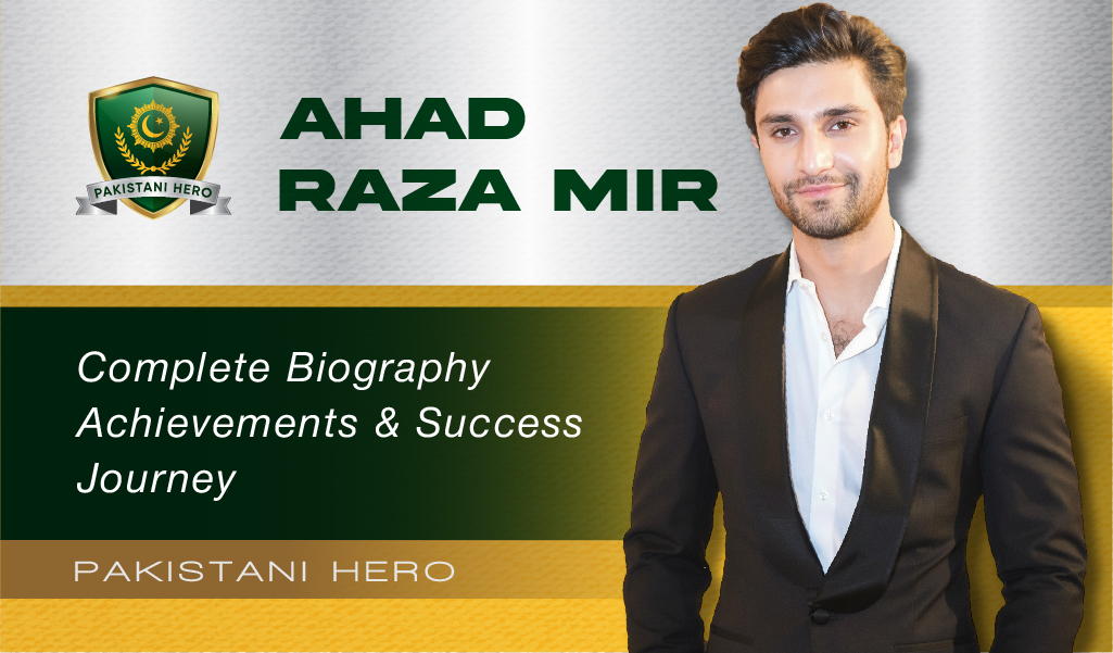 Ahad Raza Mir Biography, Dramas, Films, Career & Latest News (2025 Update)