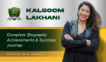 Kalsoom Lakhani Biography & Net Worth 2025
