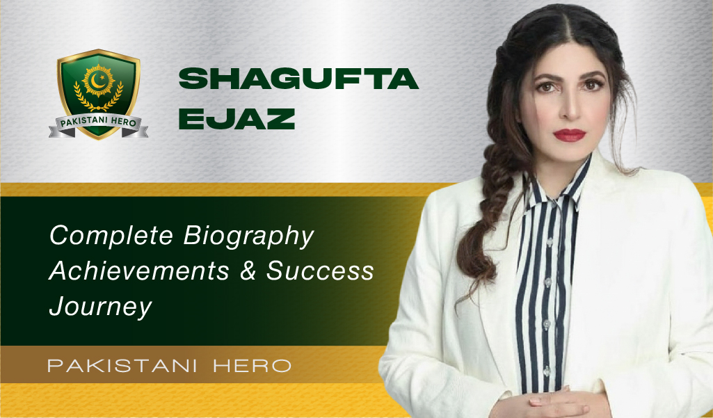 Shagufta Ejaz Biography & Net Worth 2025