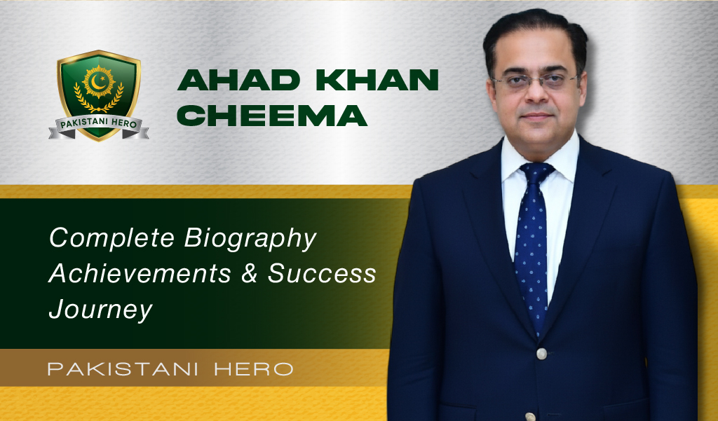 Ahad Khan Cheema Biography, Career, Achievements and Latest News