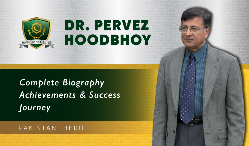 Dr. Pervez Hoodbhoy: Pakistani Physicist, Scholar & Intellectual