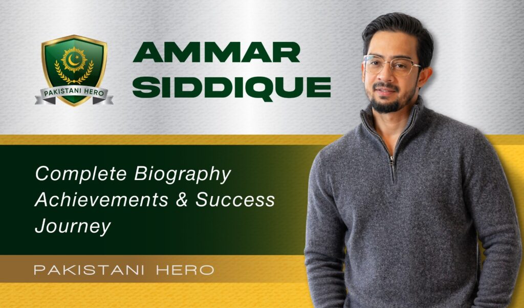 Ammar Siddiqui Biography Journey and Achievements