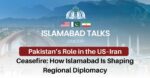 Pakistan’s Role in the US–Iran Ceasefire: How Islamabad Is Shaping Regional Diplomacy