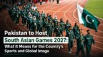 South Asian Games 2027: Why Pakistan’s Hosting Matters