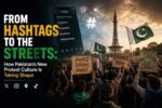 From Hashtags to the Streets: How Pakistan’s New Protest Culture Is Taking Shape